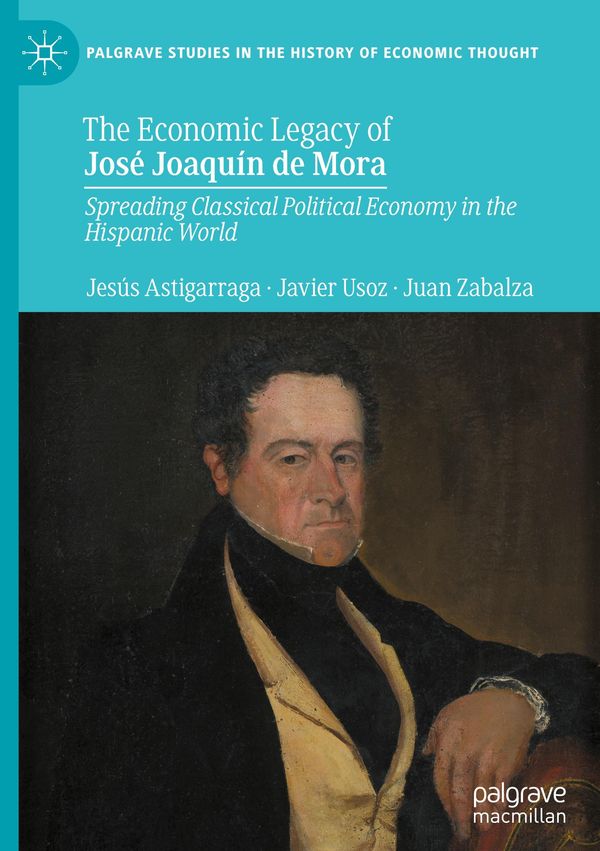 The Economic Legacy of José Joaquín de Mora - Jesús Astigarraga
