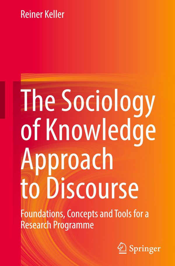 The Sociology of Knowledge Approach to Discourse - Reiner Keller