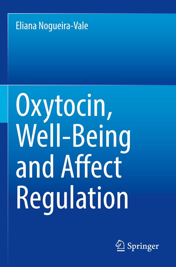 Oxytocin, Well-Being and Affect Regulation - Eliana Nogueira-Vale