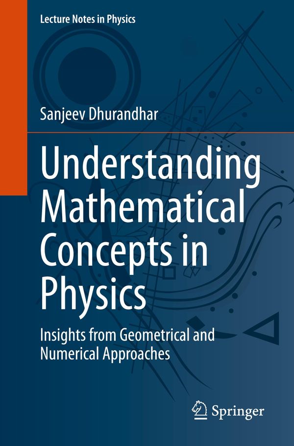 Understanding Mathematical Concepts in Physics - Sanjeev Dhurandhar