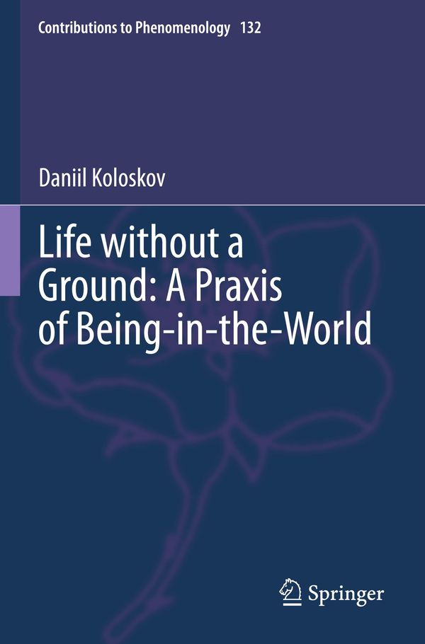 Life without a Ground: A Praxis of Being-in-the-World (Buch)