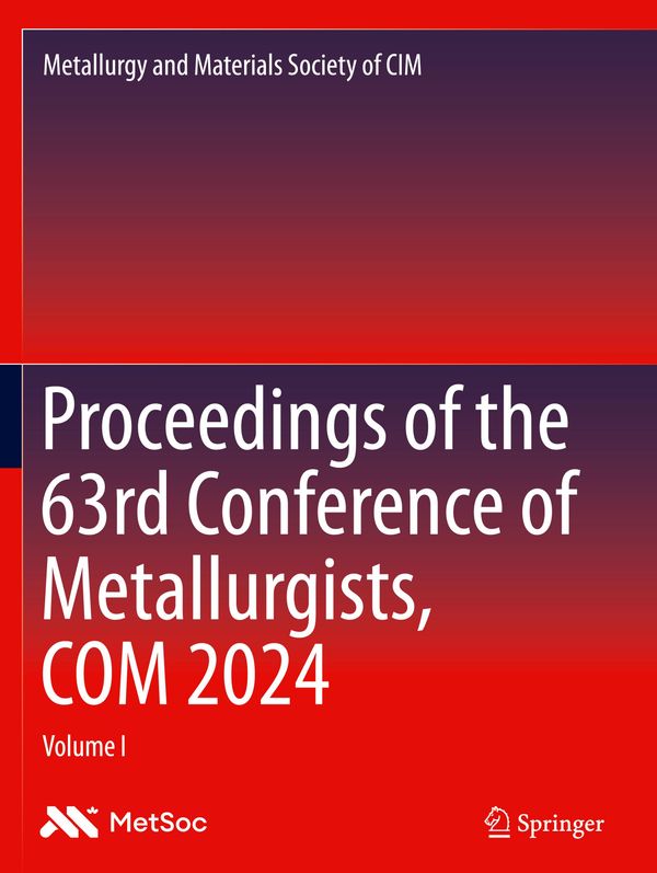 Proceedings of the 63rd Conference of Metallurgists, COM 2024