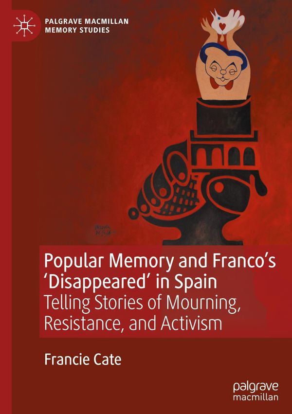 Popular Memory and Francos Disappeared in Spain - Francie Cate
