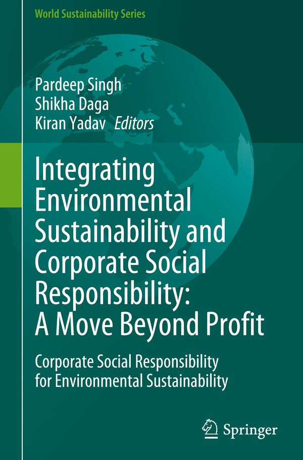 Integrating Environmental Sustainability and Corporate Social Responsibility: A Move Beyond Profit