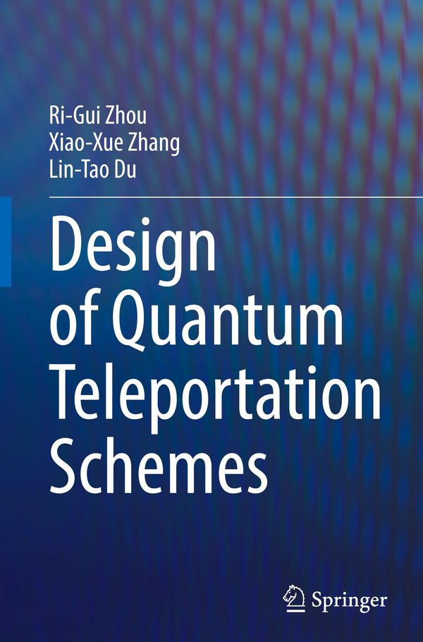 Design of Quantum Teleportation Schemes - Ri-Gui Zhou (Buch)