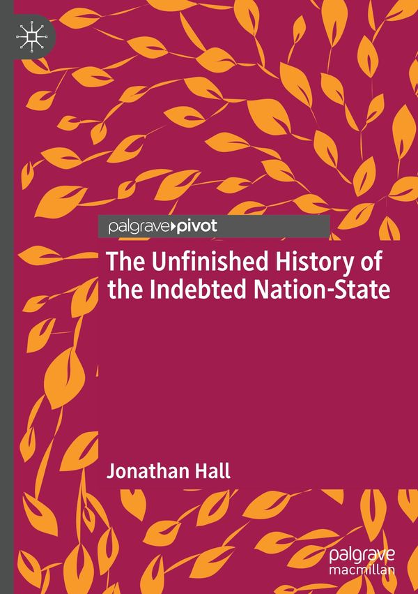 The Unfinished History of the Indebted Nation-State - Jonathan Hall
