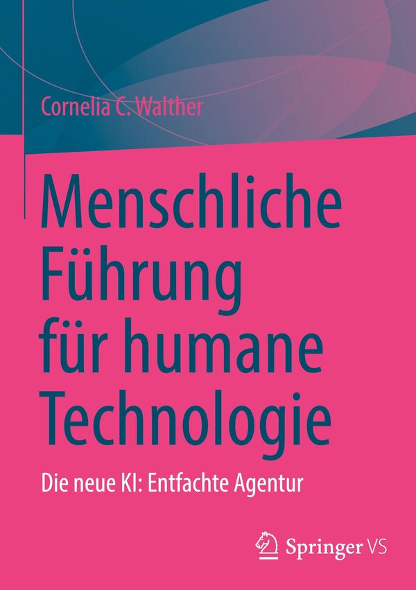 Menschliche Führung für humane Technologie - Cornelia C. Walther