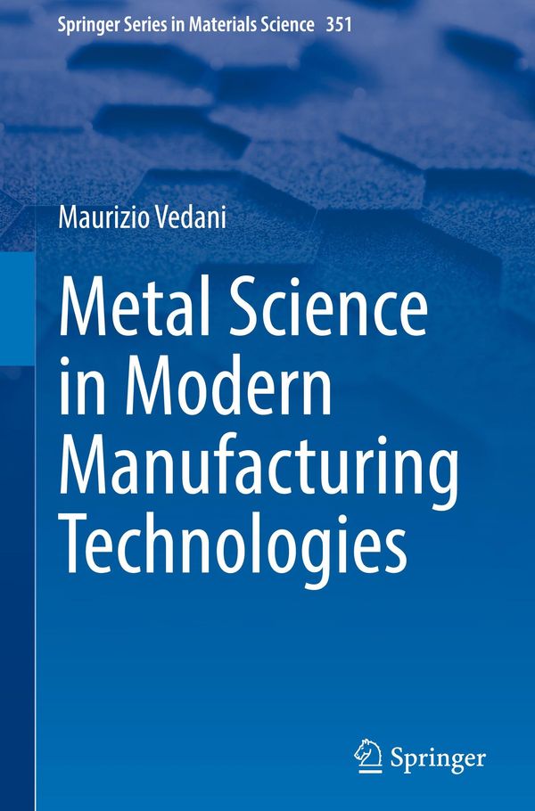 Metal Science in Modern Manufacturing Technologies - Maurizio Vedani