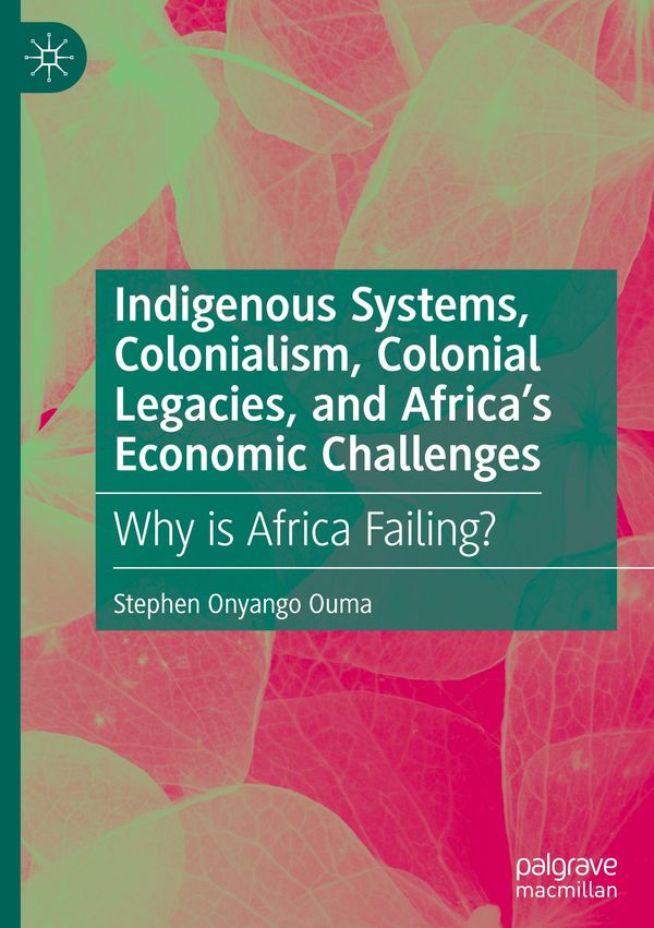 Indigenous Systems, Colonialism, Colonial Legacies, and Africas Ec...