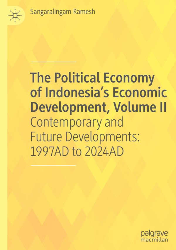 The Political Economy of Indonesias Economic Development, Volume I...