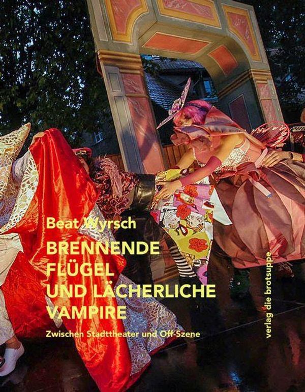Brennende Flügel und lächerliche Vampire - Beat Wyrsch (Buch)