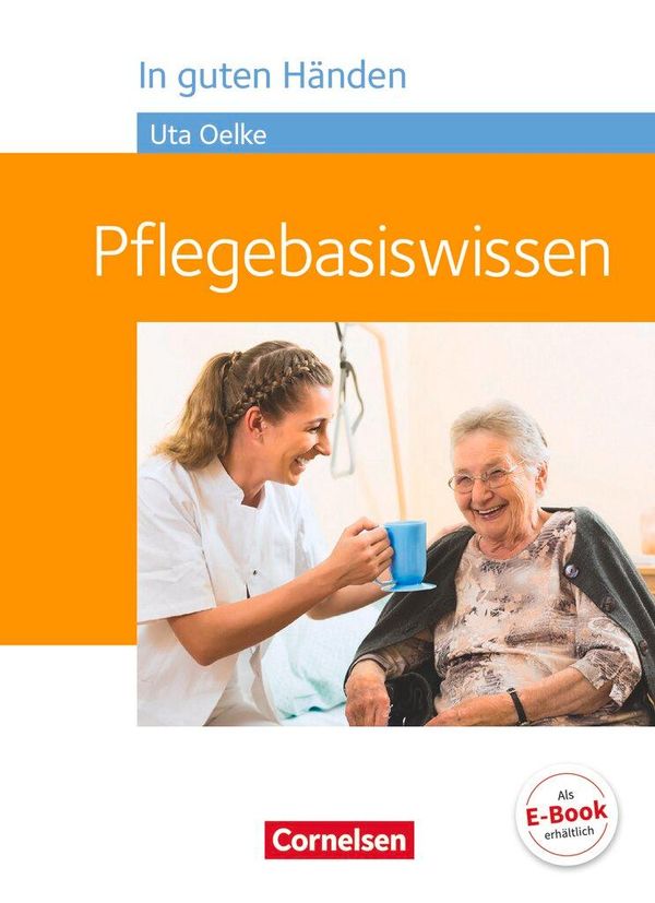 In guten Händen - Pflegebasiswissen - Schülerbuch - Irmgard Hofmann