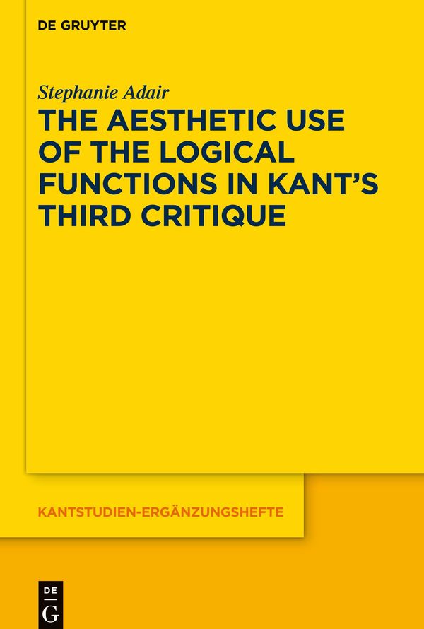 The Aesthetic Use of the Logical Functions in Kants Third Critique