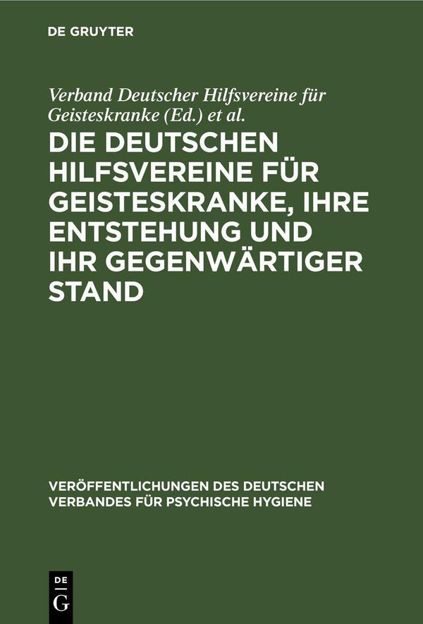 Die Deutschen Hilfsvereine für Geisteskranke, ihre Entstehung und i...