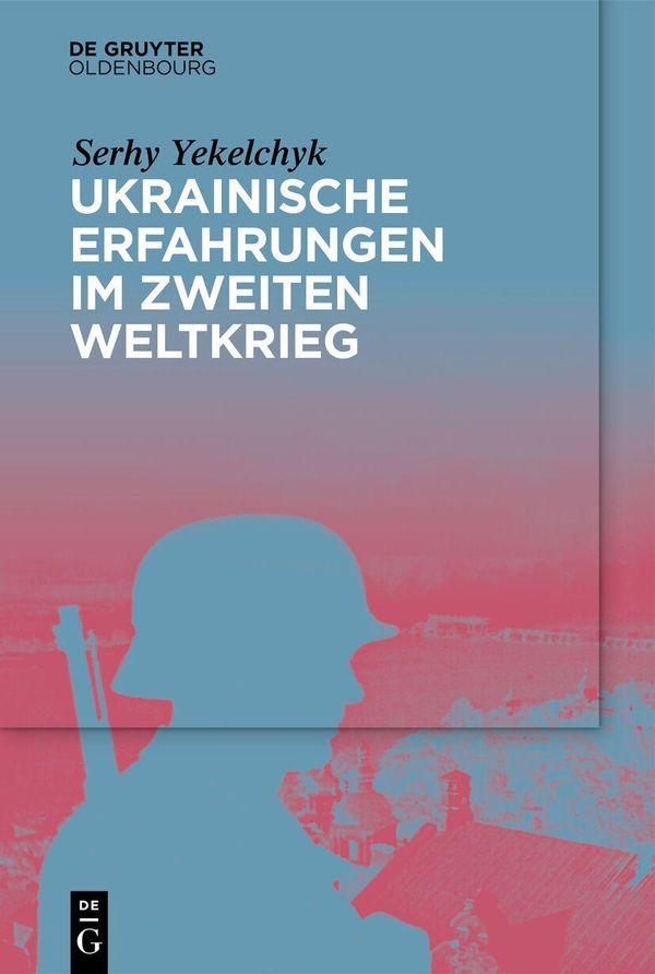 Ukrainische Erfahrungen im Zweiten Weltkrieg - Serhy Yekelchyk (Buch)