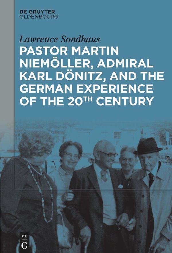 Pastor Martin Niemöller, Admiral Karl Dönitz, and the German Expe...