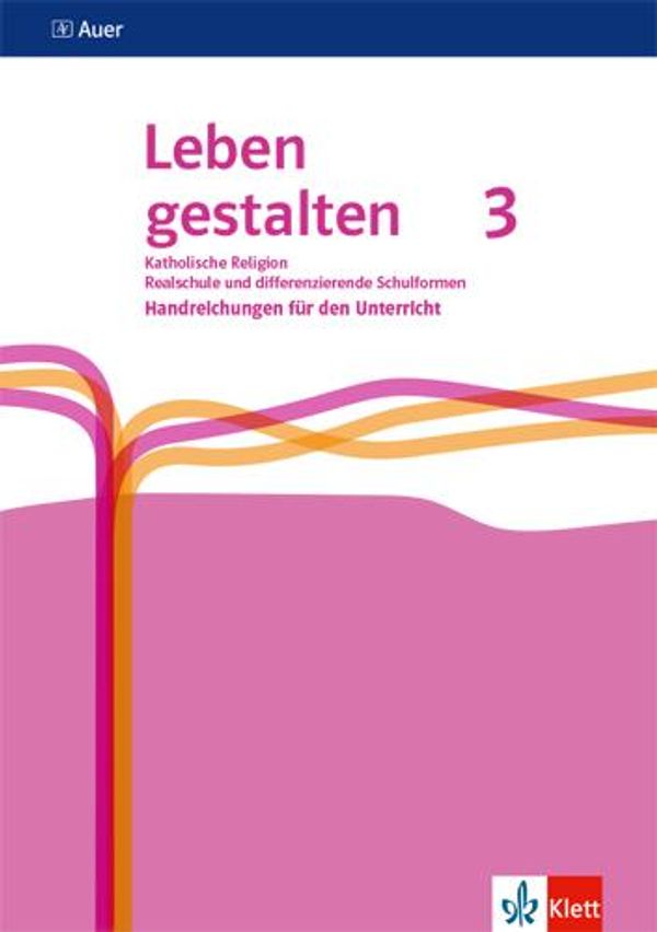 Leben gestalten 3. Handreichungen für den Unterricht Klasse 9/10. A...