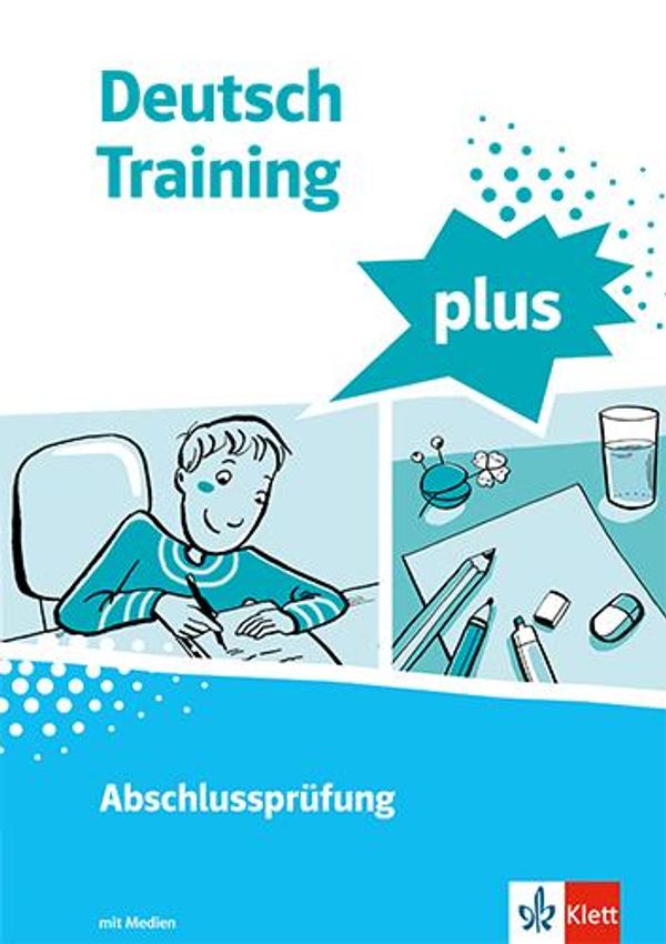 Deutsch Training plus. Abschlussprüfung. Schülerarbeitsheft mit Lös...