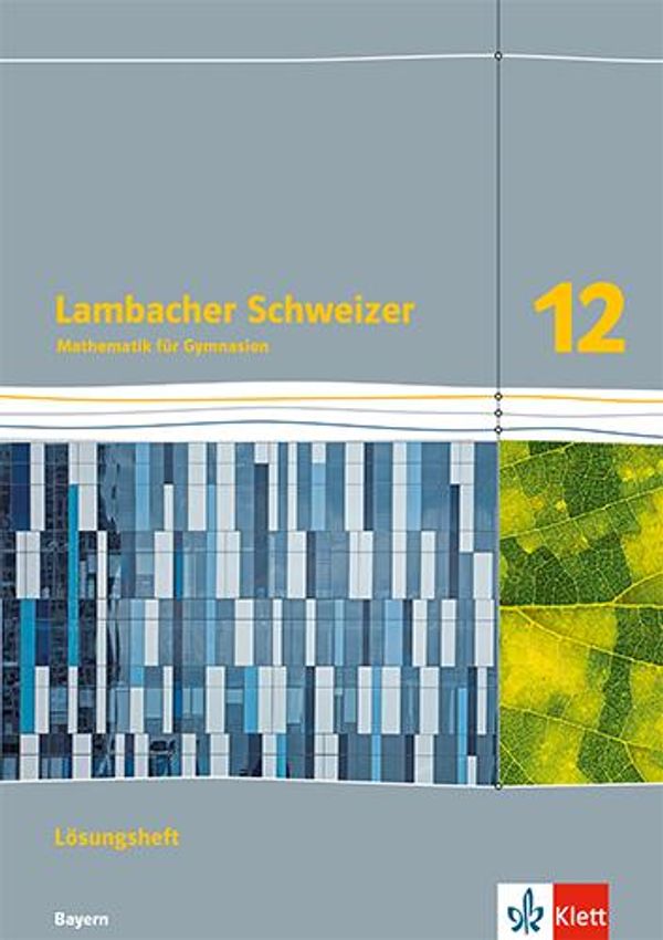 Lambacher Schweizer Mathematik 12. Lösungen Klasse 12. Ausgabe Baye...