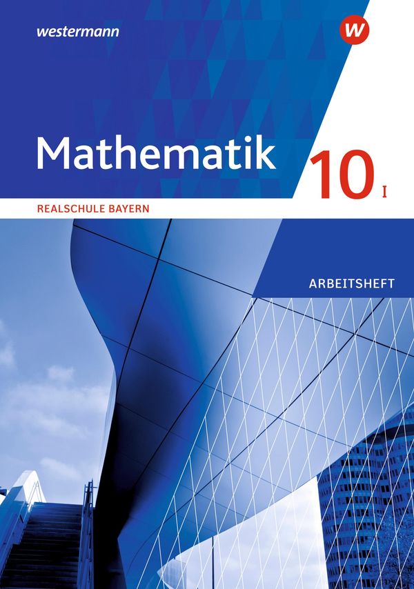 Mathematik 10 I. Arbeitsheft mit Lösungen. Für Realschulen in Bayer...