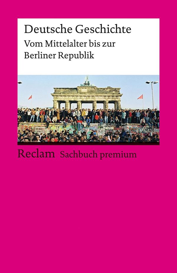 Deutsche Geschichte. Vom Mittelalter bis zur Berliner Republik. Rec...
