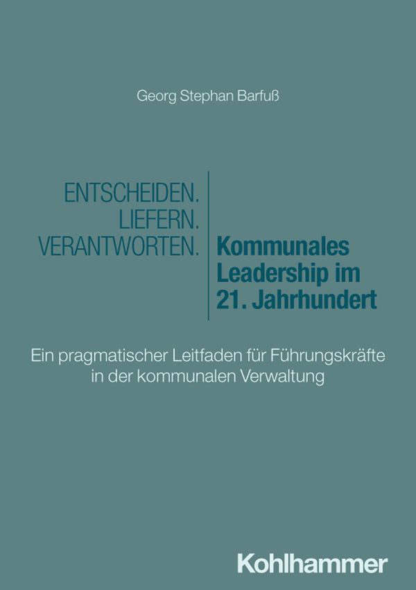 Entscheiden - Liefern - Verantworten. Kommunales Leadership im 21. ...