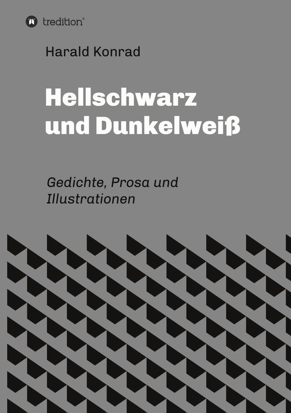 Hellschwarz und Dunkelweiß - Harald Konrad (Buch)