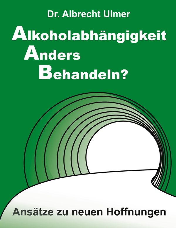 Alkoholabhängigkeit anders behandeln? - Albrecht Ulmer (Buch)