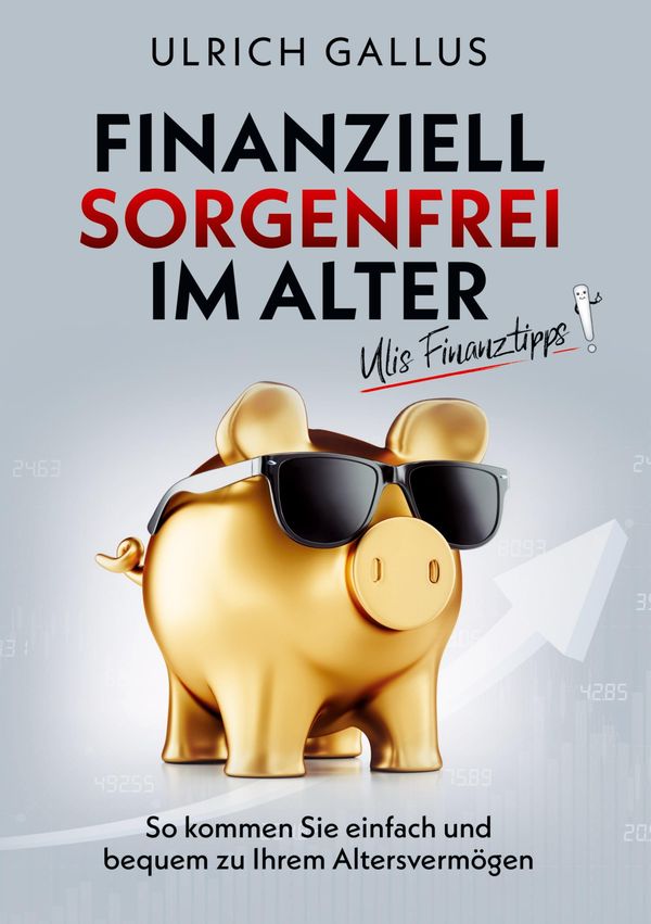 Finanziell sorgenfrei im Alter - Ulrich Gallus (Buch)