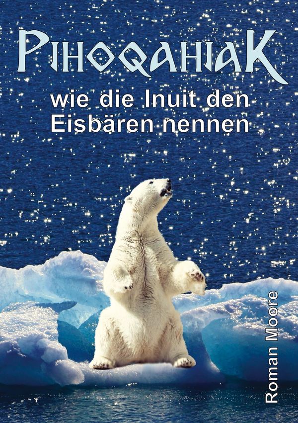 Pihoqahiak - Roman Spritzendorfer (Buch)