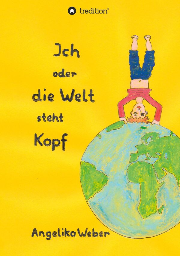 Ich oder die Welt steht Kopf - Angelika Weber (Buch)