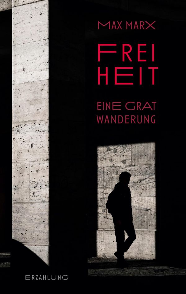 Freiheit - Eine Gratwanderung - Maximilian Marx (Buch)