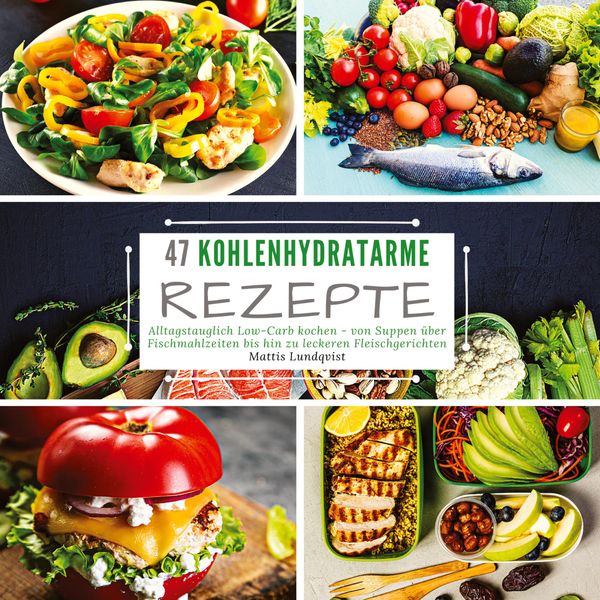 47 Kohlenhydratarme Rezepte - Mattis Lundqvist (Buch)