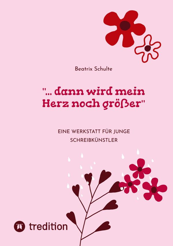 "... dann wird mein Herz noch größer"- Beatrix Schulte (Buch)