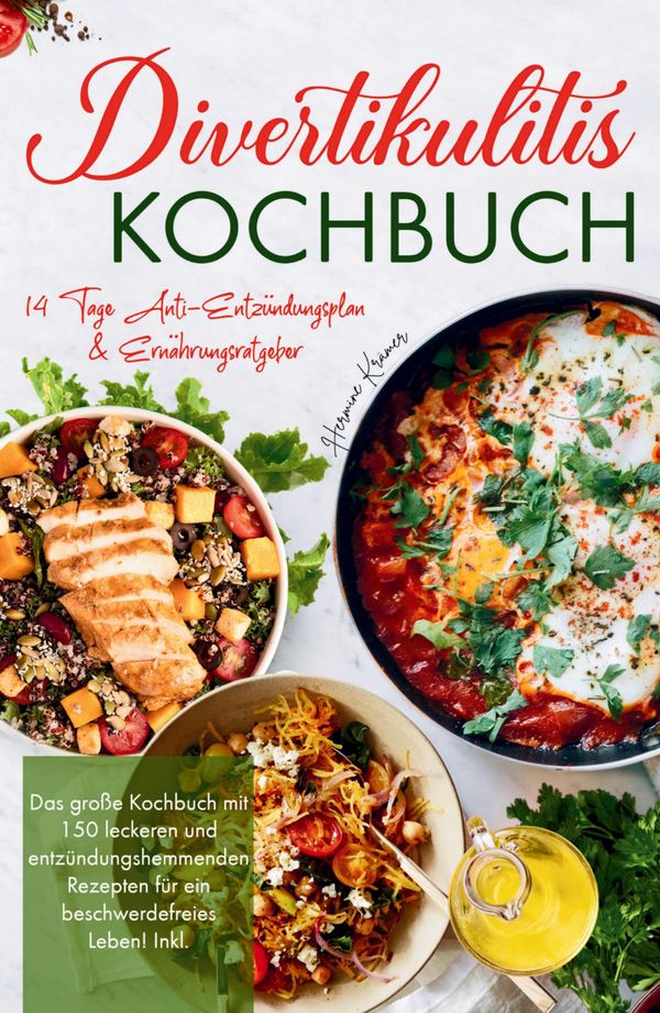 Divertikulitis Kochbuch - Das große Kochbuch mit 150 leckeren und e...