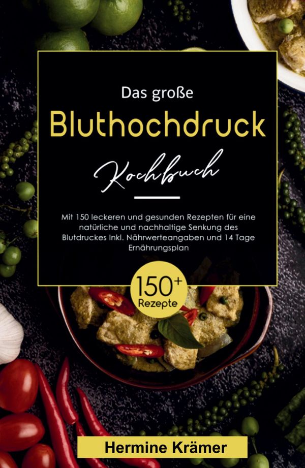 Das große Bluthochdruck Kochbuch! Inklusive Nährwerteangaben und 14...