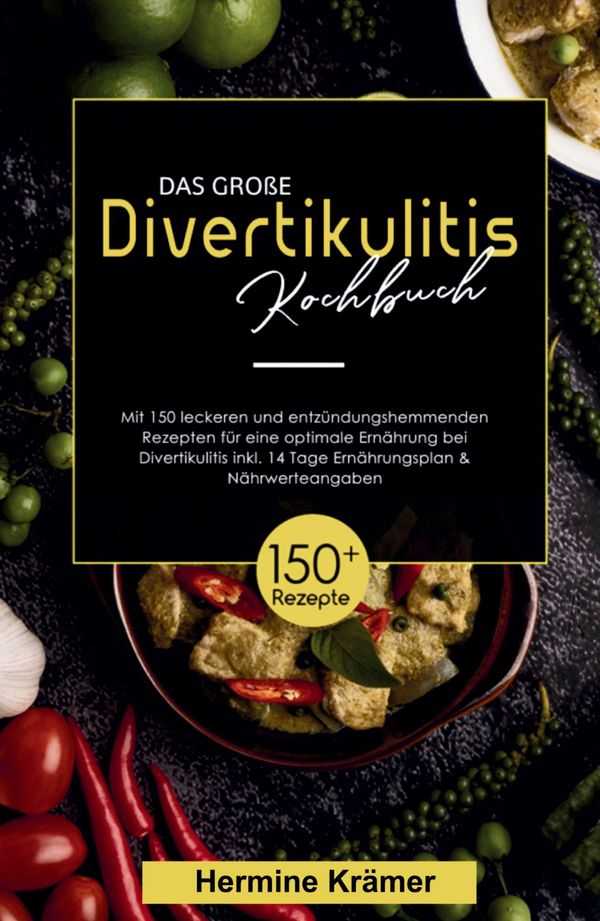 Das große Divertikulitis Kochbuch! Inklusive 14 Tage Ernährungsplan...
