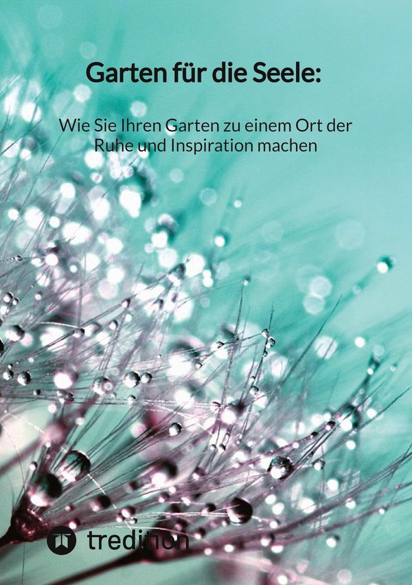 Garten für die Seele: Wie Sie Ihren Garten zu einem Ort der Ruhe un...