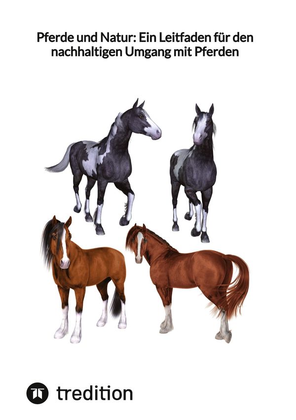 Pferde und Natur: Ein Leitfaden für den nachhaltigen Umgang mit Pfe...