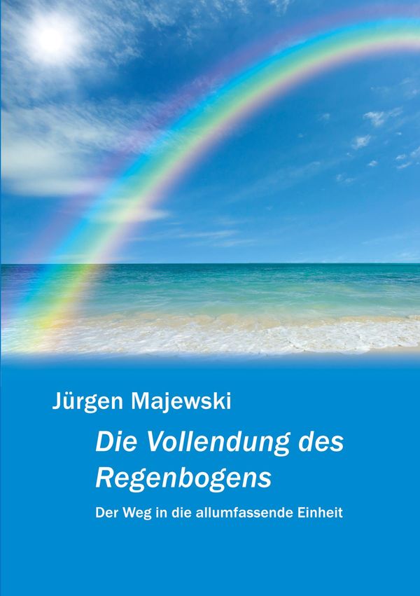 Die Vollendung des Regenbogens - Jürgen Majewski (Buch)