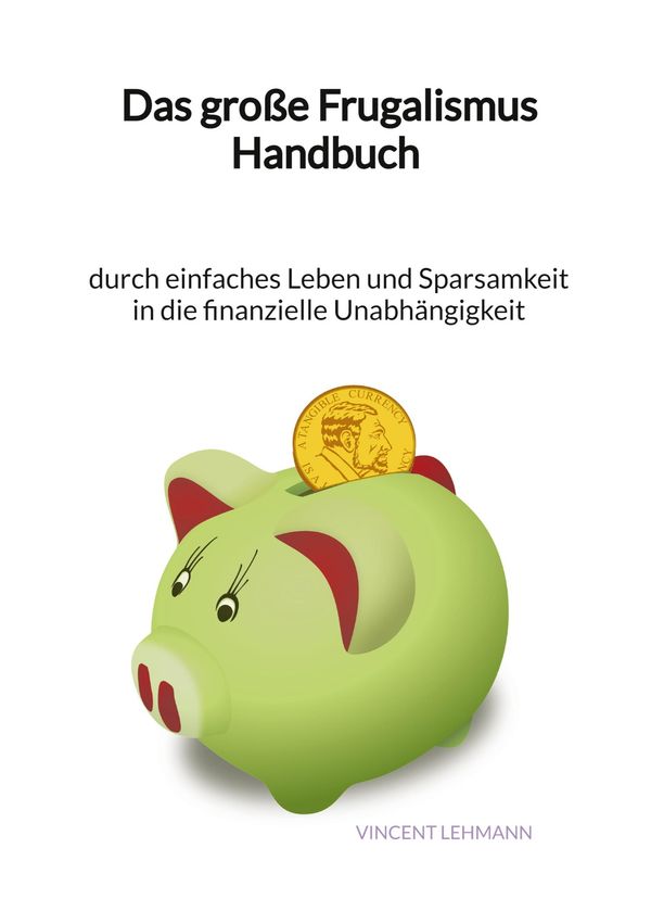 Das große Frugalismus Handbuch - durch einfaches Leben und Sparsamk...