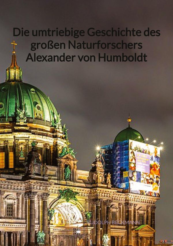 Die umtriebige Geschichte des großen Naturforschers Alexander von H...