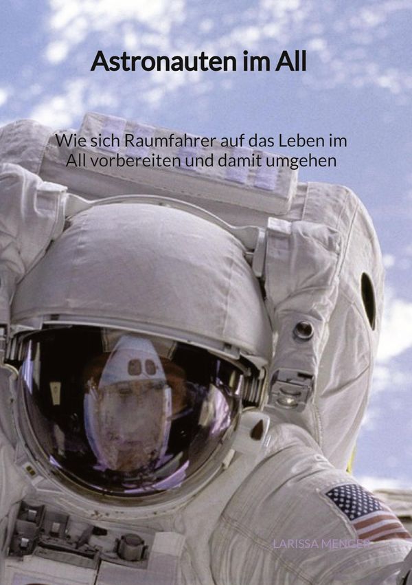 Astronauten im All - Wie sich Raumfahrer auf das Leben im All vorbe...