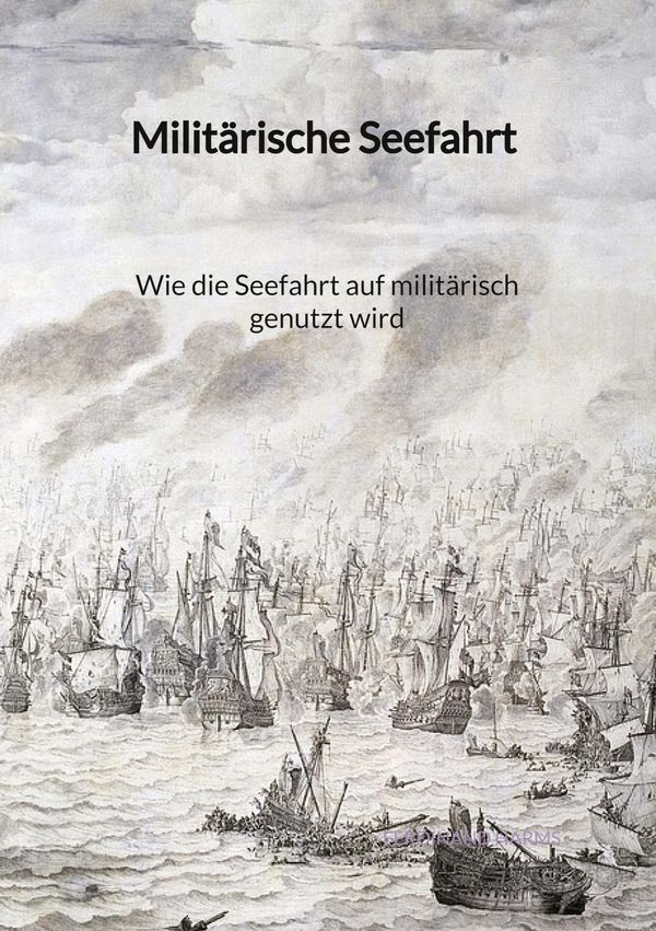 Militärische Seefahrt - Wie die Seefahrt auf militärisch genutzt wi...