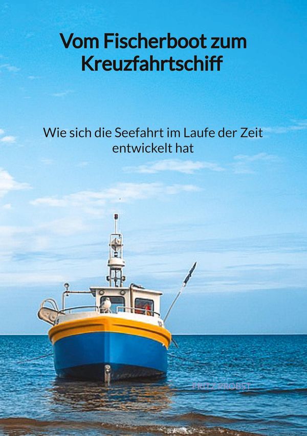 Vom Fischerboot zum Kreuzfahrtschiff - Wie sich die Seefahrt im Lau...