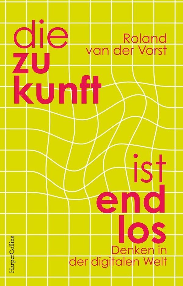 Die Zukunft ist endlos. Denken in der digitalen Welt (Buch)