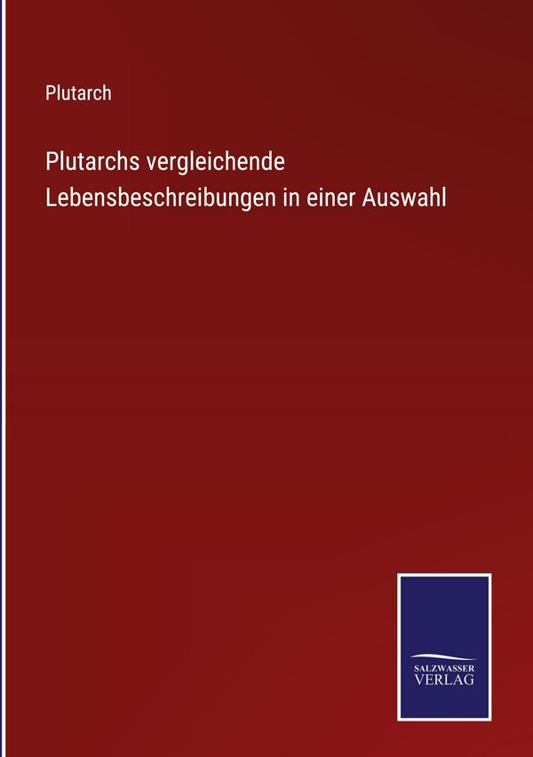 Plutarchs vergleichende Lebensbeschreibungen in einer Auswahl (Buch)