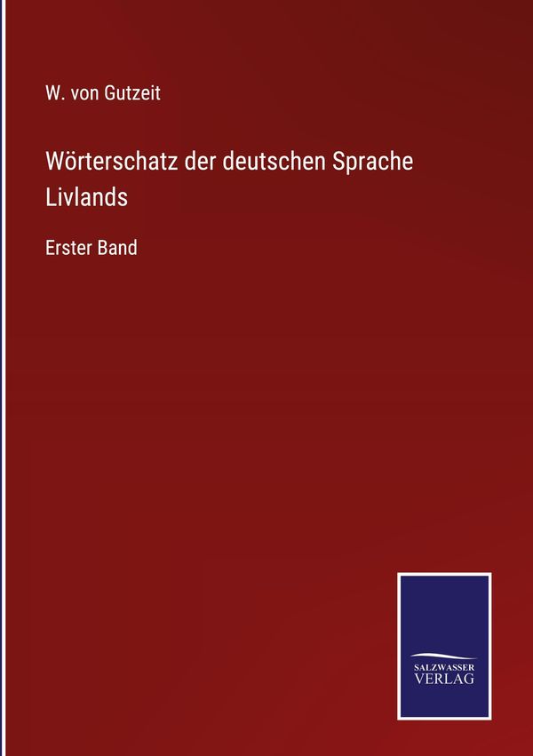 Wörterschatz der deutschen Sprache Livlands - W. Von Gutzeit (Buch)