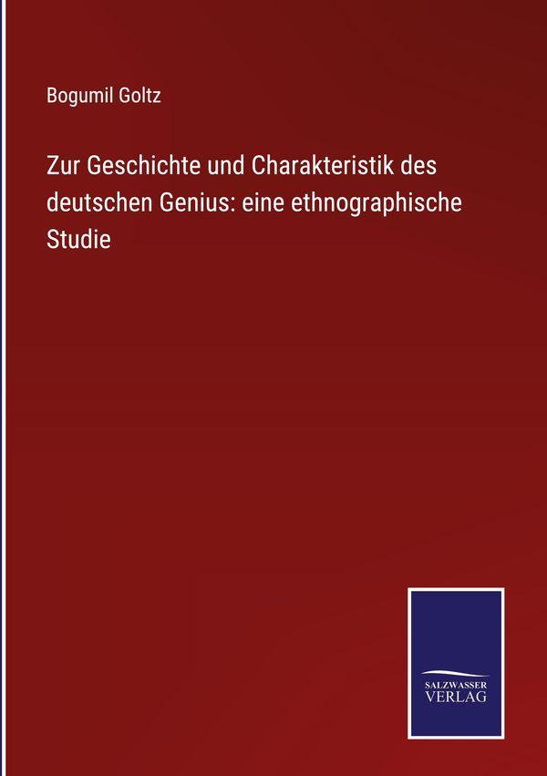 Zur Geschichte und Charakteristik des deutschen Genius: eine ethnog...