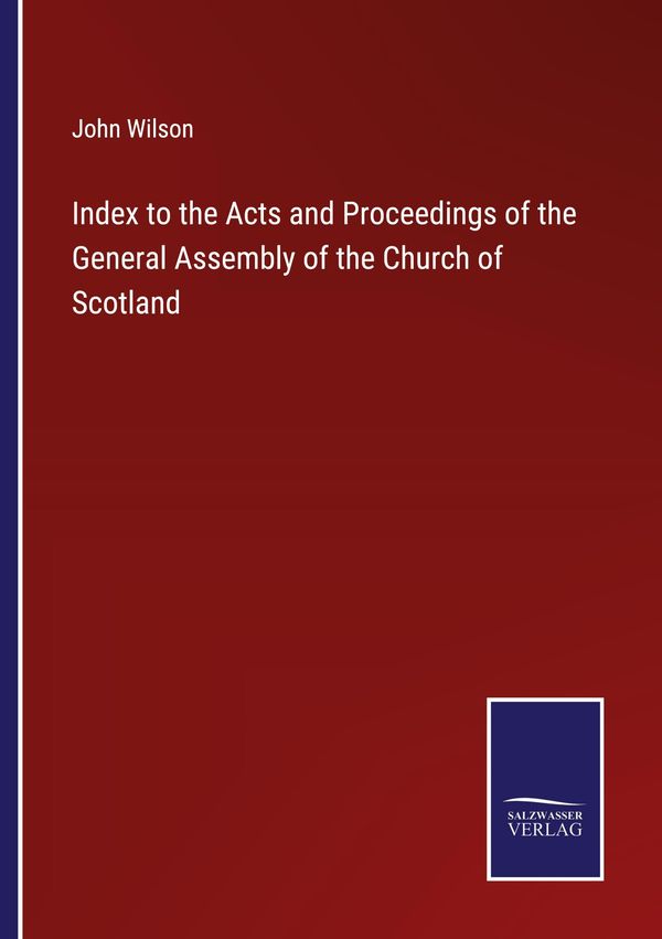Index to the Acts and Proceedings of the General Assembly of the Ch...